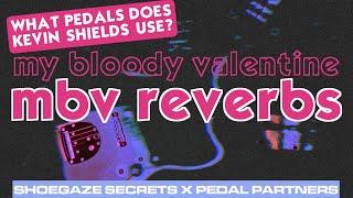 MY BLOODY VALENTINE REVERBS | Reverb Pedals For that Shoegaze Sound