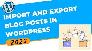 How to Import Export WordPress Blog Posts | WordPress Tutorial 2022