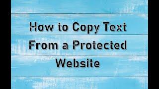 How to Copy Text From a Copy Protected Website 2020