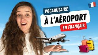 À L'AÉROPORT en français | Tout le VOCABULAIRE que tu dois connaitre | At the airport in French