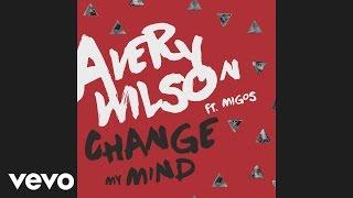 Avery Wilson - Change My Mind (Audio) ft. Migos