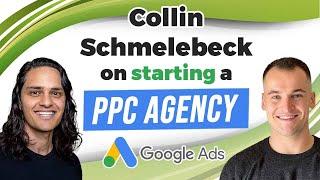 Collin Schmelebeck on Starting a PPC Agency, Using Google Ads for the Entire Funnel, And More!