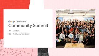 London Highlights | Google Developers Community Summit 2022 | Europe