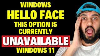 Windows Hello Face this Option is Currently Unavailable Windows 11