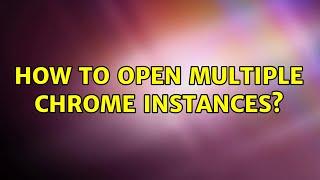 How to open multiple Chrome instances?
