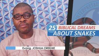 25 BIBLICAL MEANING OF DREAMS ABOUT SNAKES - Evangelist Joshua Orekhie