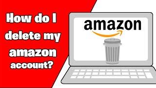 How do I delHow do I delete my amazon account? How do I close and cancel my amazon account?