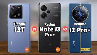 Xiaomi 13T vs Xiaomi Redmi Note 13 Pro Plus vs Realme 12 Pro Plus