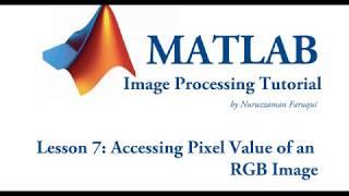 Lesson 7: Accessing Pixel Values of an RGB Image using Matlab