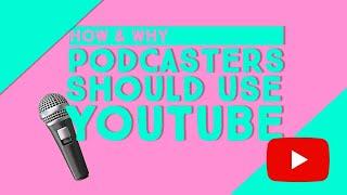 Why Podcaster Should Be Using YouTube to Grow