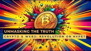 Crypto & Web3: Revolution or Hype? Unmasking the Truth