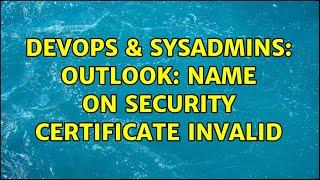 DevOps & SysAdmins: Outlook: Name on security certificate invalid