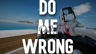 Do Me Wrong (R6 Montage)