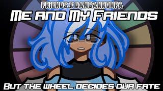 Me and My Friends But the Wheel Decides Our Fate (Danganronpa) [Read Description!]