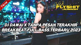 DJ DAWAI X TANPA PESAN TERAKHIR BREAKBEAT FULL BASS VIRAL TIKTOK TERBARU 2023