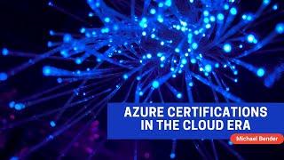 Azure Certifications in the Cloud Era with Michael Bender