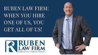 Ruben Law Firm: When You Hire One of Us, You Get All of Us!