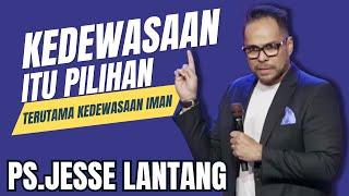 KEDEWASAAN ITU PILIHAN | PS.JESSE LANTANG