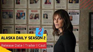 Alaska Daily Season 2 Release Date | Trailer | Cast | Expectation | Ending Explained