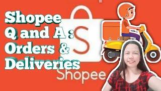 SHOPEE Q AND A: ORDERS AND DELIVERIES