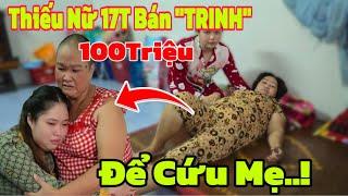 Thiếu Nữ 17T Bán “TRINH” 100Trieu Để Lấy Tiền Cứu Mẹ..!