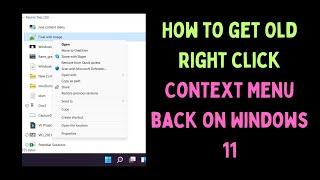 How to Get Old Right Click Context Menu Back on Windows 11