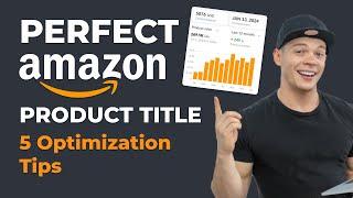 Amazon Product Title Optimization: 5 Tips to Write a Perfect Title in 2024