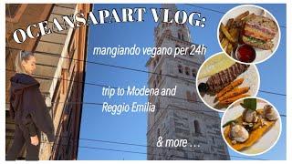 VLOG: mangio per 24h vegano tra Modena e Reggio Emilia + OCEANSAPART HAUL