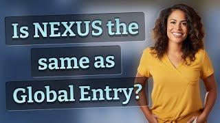 Is NEXUS the same as Global Entry?