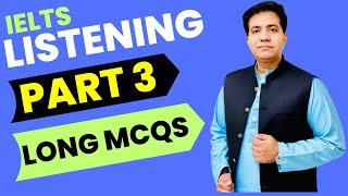IELTS Listening Part 3: Long MCQs By Asad Yaqub