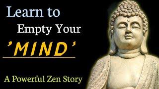 Learn to empty your mind || A powerful Zen story || Gautam Buddha