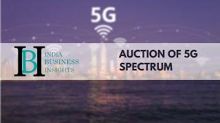 Auction of 5G Spectrum in India: All You Need to Know