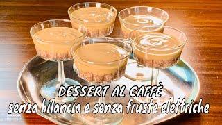 DESSERT AL CAFFÈ che si fa SENZA BILANCIA SENZA FRUSTE ELETTRICHE E SENZA COTTURA | Prima del Caffè