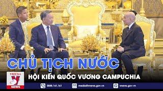 Chủ tịch nước Tô Lâm hội kiến Quốc vương Norodom Sihamoni - VNews