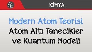 Modern Atom Teorisi - Atom Altı Tanecikler ve Kuantum Modeli