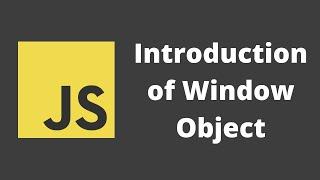 51. Introduction to Window Object. Understand the properties present inside window object.