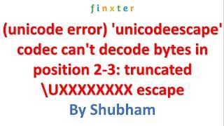 (unicode error)'unicodeescape' codec can't decode bytes in position 2-3: truncated \UXXXXXXXX escape