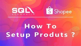 SQL eCommerce x Shopee - How to setup products ?