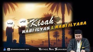 KISAH NABI ILYAS DAN NABI ILYASA | USTADZ ABU HUMAIROH