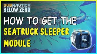 HOW TO GET THE SEATRUCK SLEEPER MODULE IN SUBNAUTICA BELOW ZERO