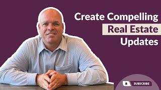 Creating Compelling Real Estate Market Updates: Step-By-Step Realtor Process for Realtors