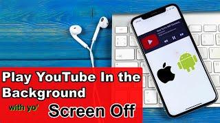 How to Play YouTube in Background With Screen Off