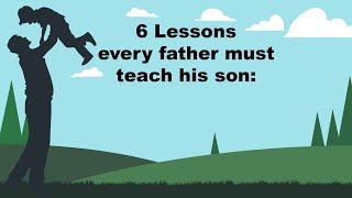 6 LESSONS every father must teach his son