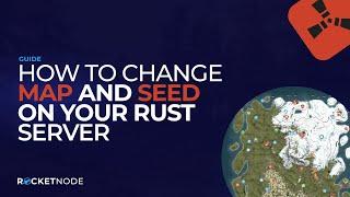 How To Change Map And Seed On Your Rust Server