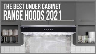 The Best Under Cabinet Range Hoods in 2021