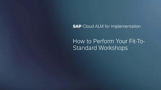 Perform Your Fit-to-Standard Workshops in SAP Cloud ALM