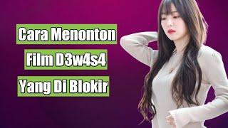 Cara Menonton Film D3w4s4 Yang Di Blokir