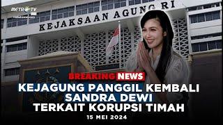 [FULL] BREAKING NEWS - Kejagung Panggil Sandra Dewi Terkait Korupsi Timah
