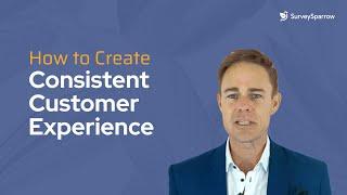 How to Create Consistent Customer Experiences | 3 Ways to Improve Customer Satisfaction