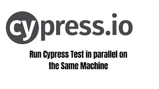 Run Cypress Test in parallel on the Same Machine
